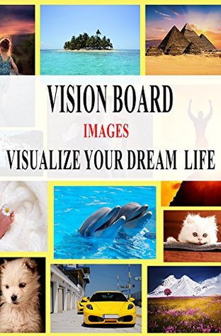 Download Vision Board Images - Visualize Your Dream Life (Inspirational Images Book 1) - Alex Dee | PDF