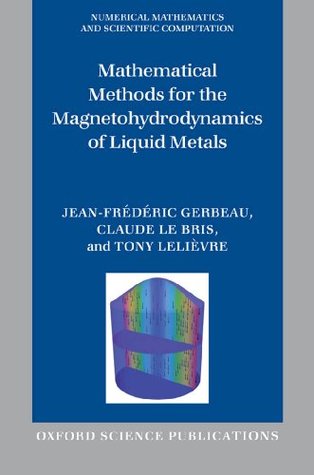 Read Online Mathematical Methods for the Magnetohydrodynamics of Liquid Metals (Numerical Mathematics and Scientific Computation) - Jean-Fr Gerbeau file in ePub