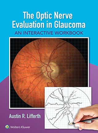 Read Online The Optic Nerve Evaluation in Glaucoma: An Interactive Workbook - Austin Lifferth file in ePub
