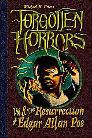 Full Download Forgotten Horrors Vol. 8: The Resurrection of Edgar Allan Poe - Michael H. Price file in PDF