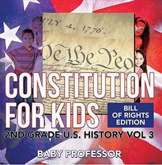 Read Constitution for Kids   Bill Of Rights Edition   2nd Grade U.S. History Vol 3 - Baby Professor file in ePub