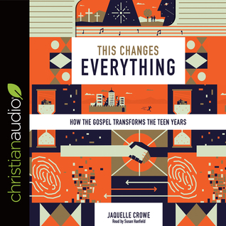 Read This Changes Everything: How the Gospel Transforms the Teen Years - Jaquelle Crowe Ferris file in ePub