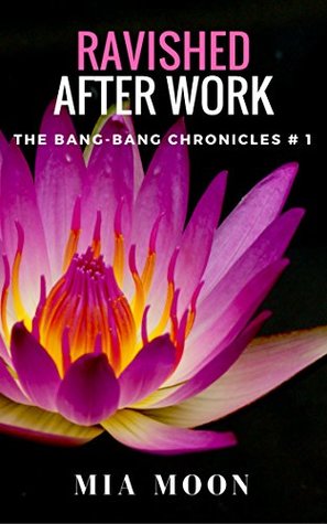 Full Download Ravished After Work (The Bang-Bang Chronicles Book 1) - Mia Moon file in ePub