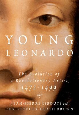Read Young Leonardo: The Evolution of a Revolutionary Artist, 1472-1499 - Jean-Pierre Isbouts | PDF