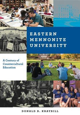 Download Eastern Mennonite University: A Century of Countercultural Education - Donald B Kraybill | PDF