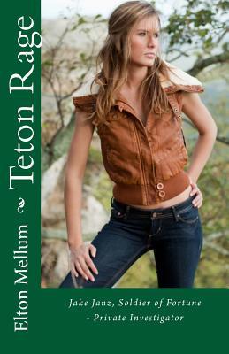 Read Teton Rage: Jake Janz, Soldier of Fortune - Private Investigator - Elton Jerome Mellum file in PDF