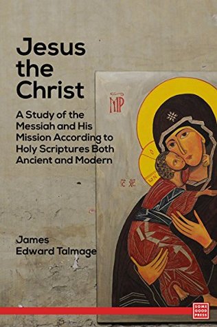 Download Jesus the Christ A Study of the Messiah and His Mission According to Holy Scriptures Both Ancient and Modern - James E. Talmage file in ePub