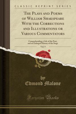Full Download The Plays and Poems of William Shakspeare with the Corrections and Illustrations or Various Commentators, Vol. 9: Comprehending a Life of the Poet, and an Enlarged History of the Stage - William Shakespeare file in ePub