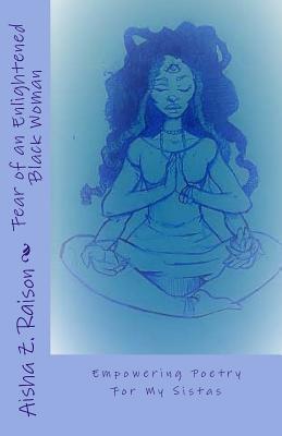 Read Online Fear of an Enlightened Black Woman: Empowered Poetry For My Sistas - Aisha Zorelle Raison | ePub