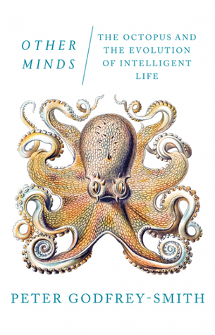 Read Other Minds: The Octopus and the Evolution of Intelligent Life - Peter Godfrey-Smith file in ePub