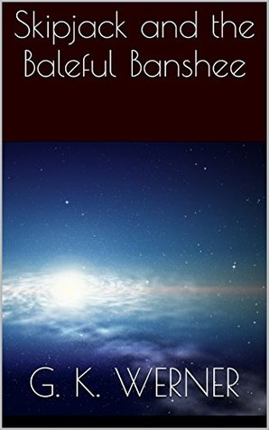 Read Skipjack and the Baleful Banshee (A Game Within Book) - G.K. Werner | ePub