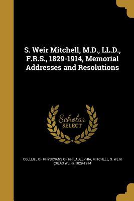 Read S. Weir Mitchell, M.D., LL.D., F.R.S., 1829-1914, Memorial Addresses and Resolutions - College of Physicians of Philadelphia | PDF