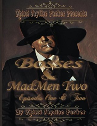 Read Kristi Jaylise Parker PresentsBosses And MadMen Two: Episodes One And Two (Mobbed Up) - Kristi Jaylise Parker file in PDF