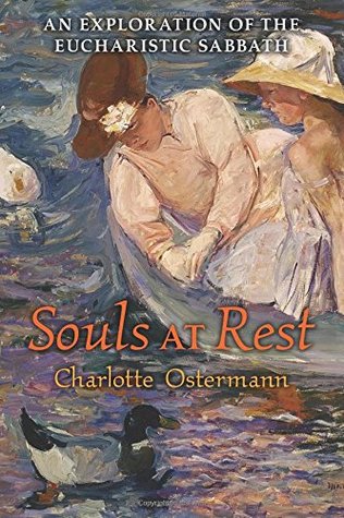 Full Download Souls at Rest: An Exploration of the Eucharistic Sabbath - Charlotte Ostermann file in ePub
