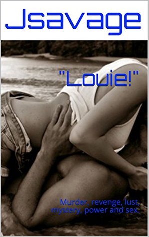 Download Louie!: Murder, revenge, lust, mystery, power and sex. - Jsavage | ePub