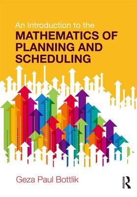 Read An Introduction to the Mathematics of Planning and Scheduling - Geza Paul Bottlik file in PDF