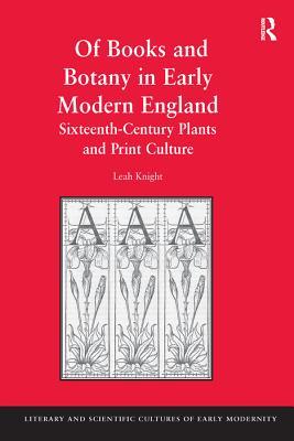 Download Of Books and Botany in Early Modern England: Sixteenth-Century Plants and Print Culture - Leah Knight | ePub