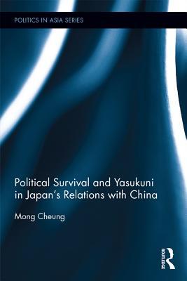 Read Online Political Survival and Yasukuni in Japan's Relations with China - Mong Cheung | PDF