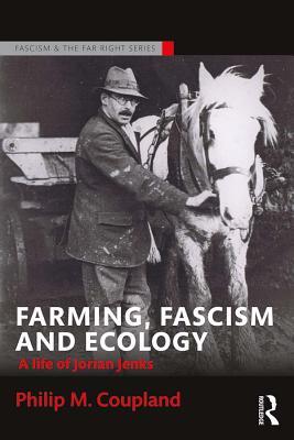 Download Farming, Fascism and Ecology: A Life of Jorian Jenks - Philip M. Coupland | ePub