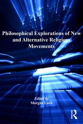 Download Philosophical Explorations of New and Alternative Religious Movements - Morgan Luck file in PDF