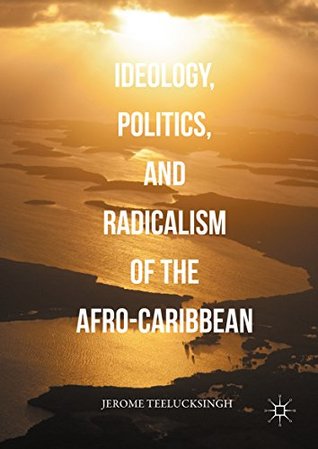 Read Ideology, Politics, and Radicalism of the Afro-Caribbean - Jerome Teelucksingh file in ePub