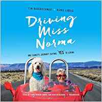 Read Online Driving Miss Norma: One Family's Journey Saying Yes to Living - Tim Bauerschmidt file in PDF