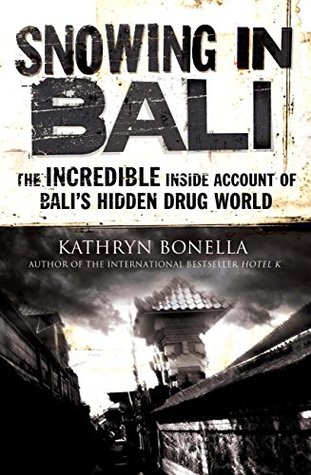Read Online Snowing in Bali: The Incredible Inside Account of Bali's Hidden Drug World - Kathryn Bonella file in ePub