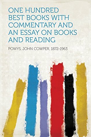 Read Online One Hundred Best Books, With Commentary and an Essay on Books and Reading - John Cowper Powys | PDF