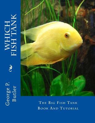 Download Which Fish Tank: The Big Fish Tank Book and Tutorial - George P Butler | PDF