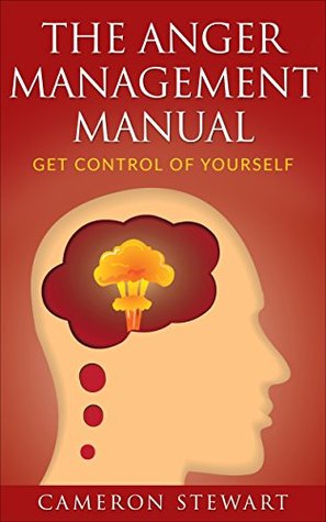 Read Online The Anger Management Manual: Get Control of Yourself - Cameron Stewart file in ePub