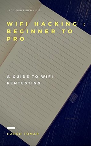 Read Wifi Hacking : Beginner to Pro (FULL COURSE): A Guide to Pentesting Wifi - Harsh Tomar file in PDF