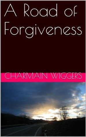 Full Download A Road of Forgiveness (The Journey Books Book 1) - Charmain Wiggers | ePub