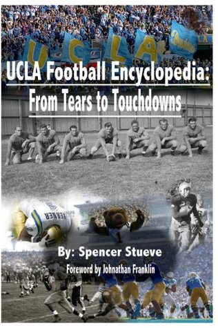 Download UCLA Football Encyclopedia: From Tears to Touchdowns - Spencer Stueve file in PDF