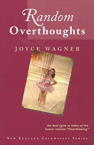 Read Random Overthoughts: The Best (Give or Take) of the Humor Column Overthinking - Joyce Wagner file in PDF