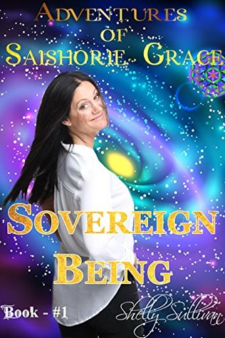Read Online Adventures of Saishorie~Grace: Sovereign Being Book 1 - Shelly Sullivan | PDF