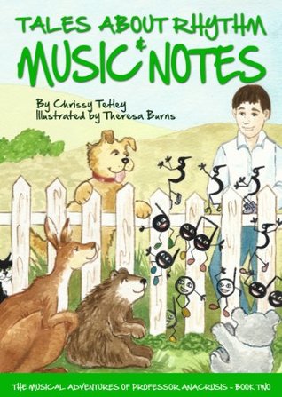 Download Tales About Rhythm & Music Notes: The Musical Adventures of Professor Anacrusis - Book Two - Chrissy Tetley | ePub