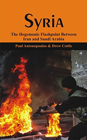 Read Online Syria: The Hegemonic Flashpoint between Iran and Saudi Arabia? - Paul Antonopoulos file in ePub