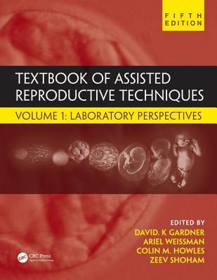 Read Online Textbook of Assisted Reproductive Techniques: Volume 1: Laboratory Perspectives - David K Gardner file in ePub