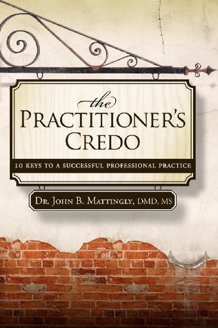 Download The Practitioner's Credo: 10 Keys to a Successful Professional Practice - John B. Mattingly file in PDF