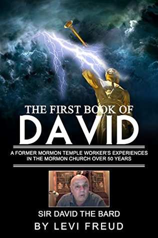 Read Online The First Book Of David: an Ex-temple worker's experiences in the Mormon Church over 50 years. - Levi Freud | PDF