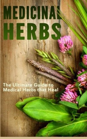 Read Medicinal Herbs: The Ultimate Guide to Medical Herbs that Heal - Jeff Robson file in PDF