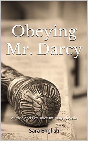 Full Download Obeying Mr. Darcy: A Pride and Prejudice Intimate Novella (Master Darcy Book 1) - Sara English | PDF