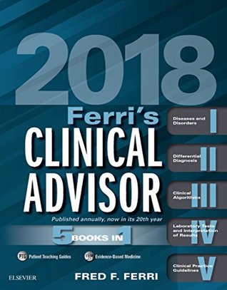 Read Online Ferri's Clinical Advisor 2018 E-Book: 5 Books in 1 (Ferri's Medical Solutions) - Fred F. Ferri file in ePub