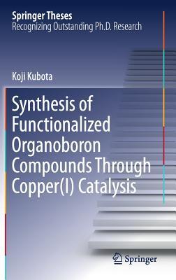 Read Synthesis of Functionalized Organoboron Compounds Through Copper(i) Catalysis - Koji Kubota | ePub