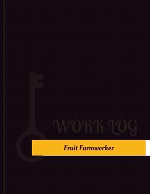 Read Fruit Farmworker Work Log: Work Journal, Work Diary, Log - 131 Pages, 8.5 X 11 Inches - Key Work Logs | PDF