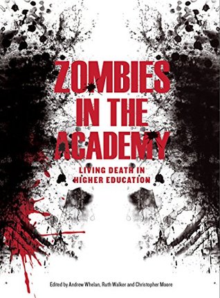 Full Download Zombies in the Academy: Living Death in Higher Education - Andrew Whelan | ePub