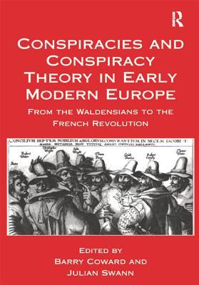 Full Download Conspiracies and Conspiracy Theory in Early Modern Europe: From the Waldensians to the French Revolution - Barry Coward | PDF