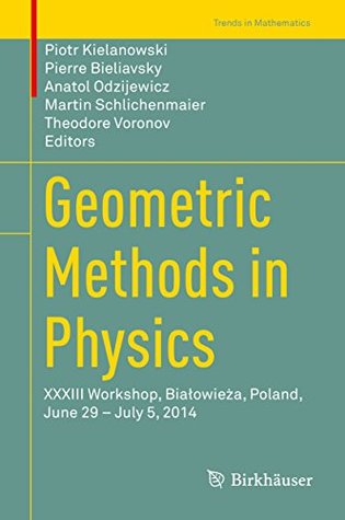 Full Download Geometric Methods in Physics: XXXIII Workshop, Bialowieża, Poland, June 29 - July 5, 2014 (Trends in Mathematics) - Piotr Kielanowski | PDF