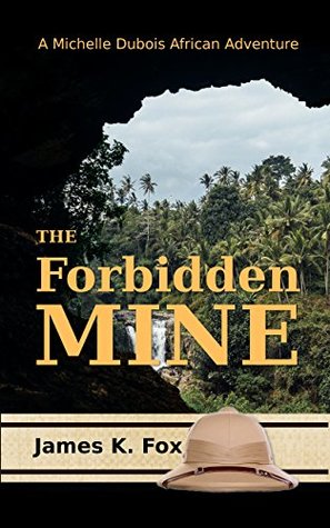 Read The Forbidden Mine (Michelle Dubois African Adventures Book 1) - James K. Fox file in ePub