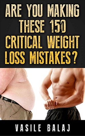 Read Online Weight Loss Apocalypse (Part 11): Are You Making These 150 Critical Weight Loss Mistakes? (apocolypse) - Vasile Balaj | ePub